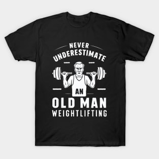 Never Underestimate An Old Man Weightlifting, Gym T-Shirt